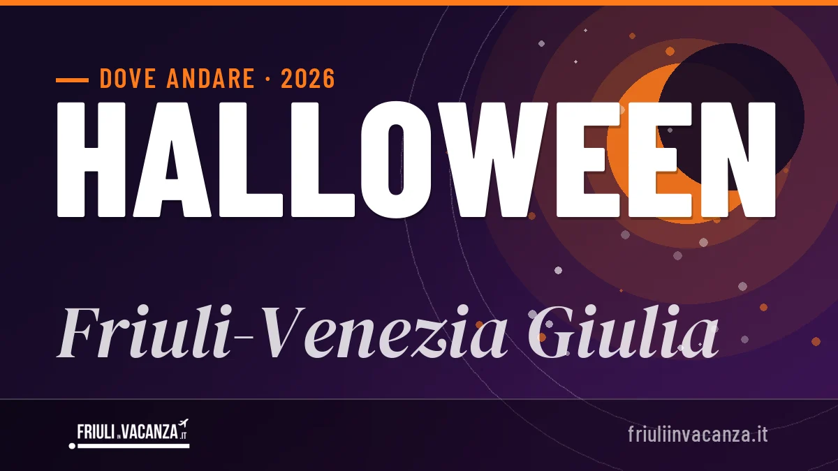 Halloween 2026 in Friuli-Venezia Giulia: mete, idee e dove dormire