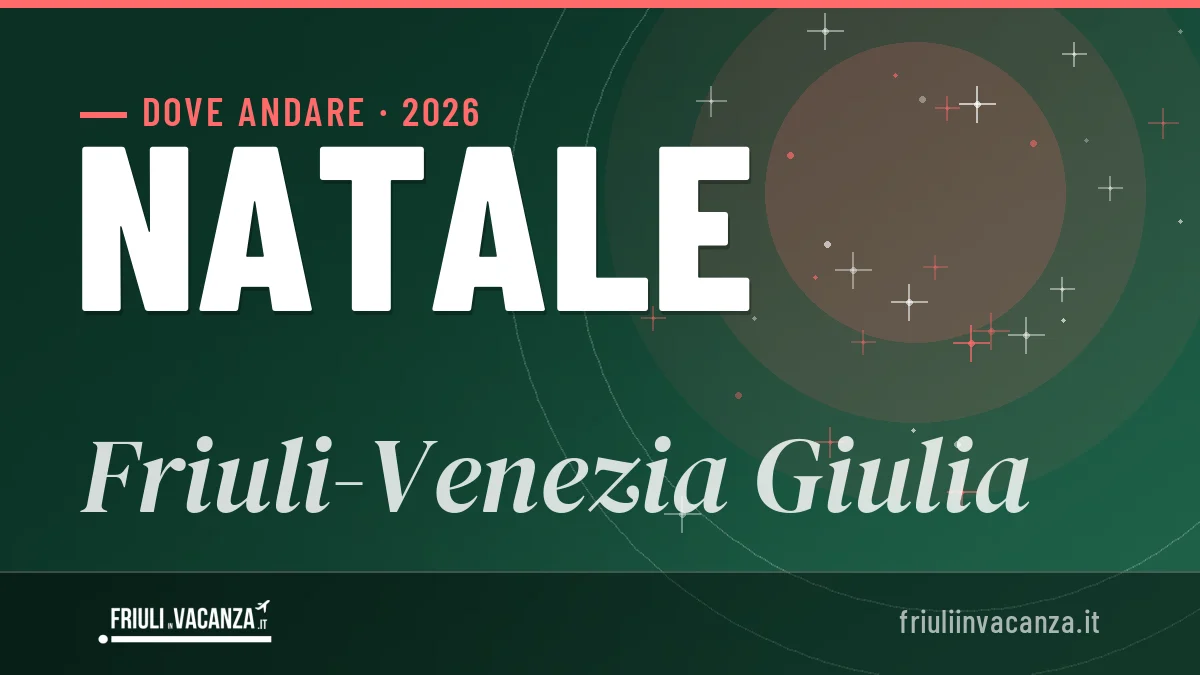 Natale 2026 in Friuli-Venezia Giulia: mete, attività e dove dormire